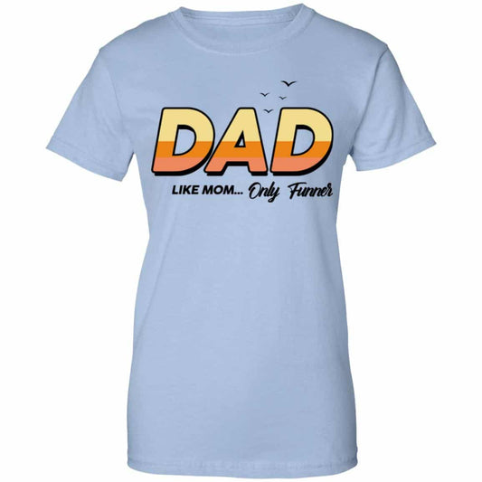 
	Dad Like Mom … Only Funner Shirt, Hoodie, Tank