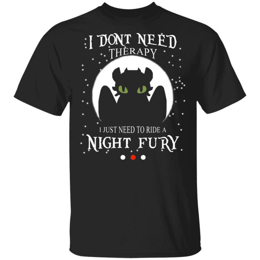 I Don’t Need Therapy I Just Need To Ride A Night Fury Shirt, Hoodie, Tank