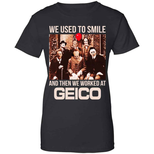 
	We Used To Smile And Then We Worked At GEICO Shirt, Hoodie, Tank