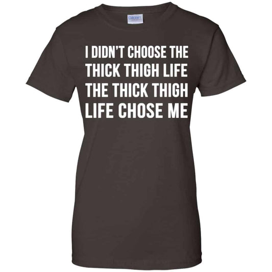 I Didn’t Choose The Thick Thigh Life The Thick Thigh Life Chose Me Shirt, Hoodie, Tank