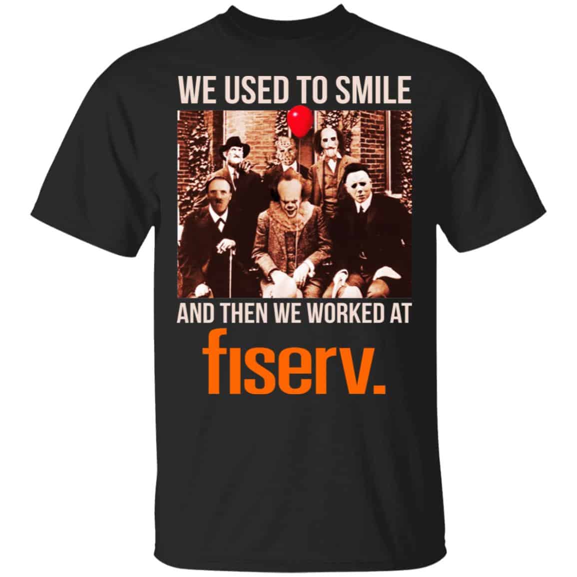 We Used To Smile And Then We Worked At Fiserv Shirt, Hoodie, Tank