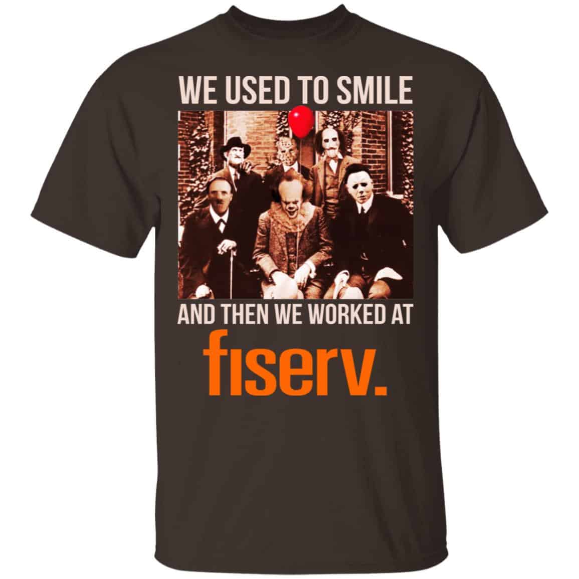 We Used To Smile And Then We Worked At Fiserv Shirt, Hoodie, Tank