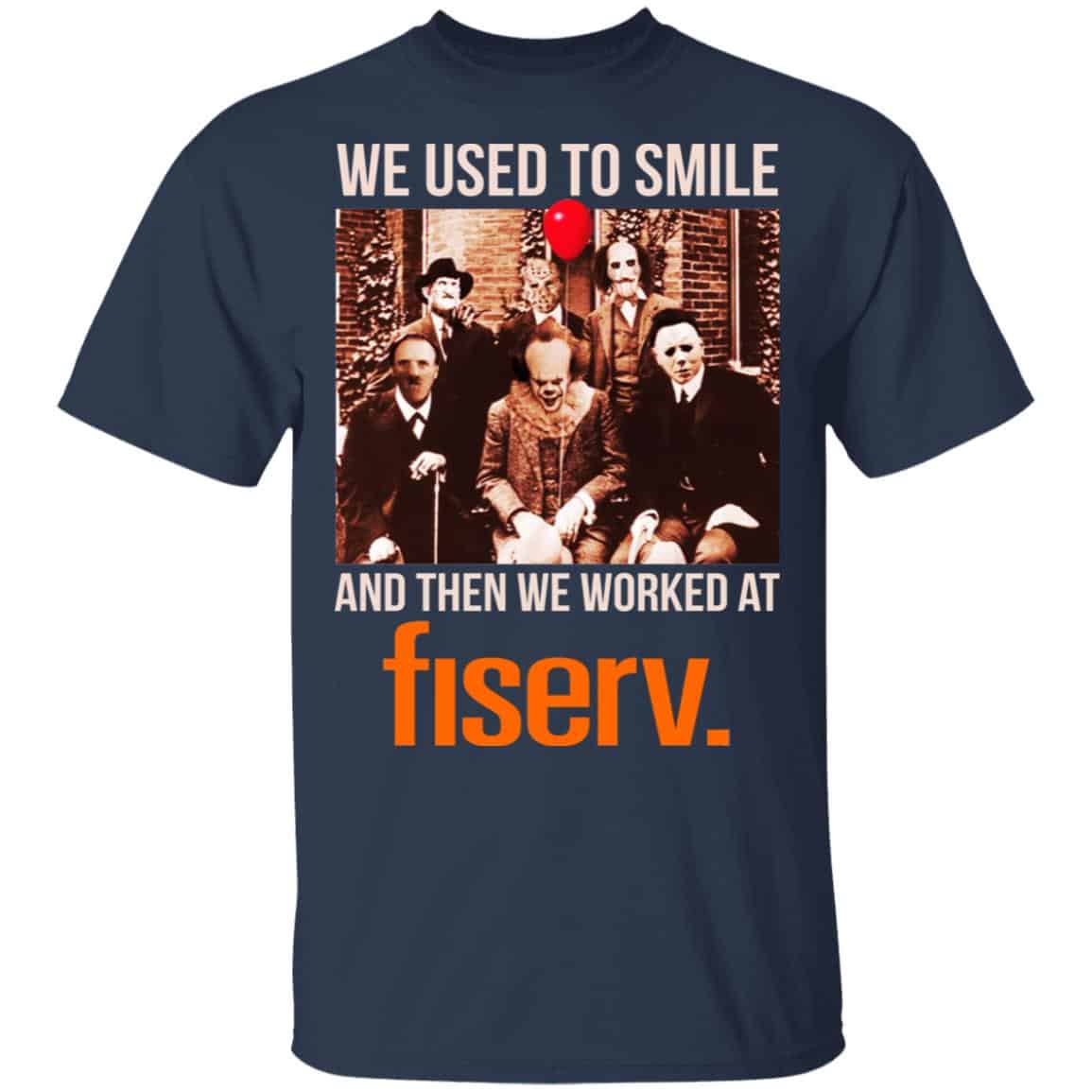 We Used To Smile And Then We Worked At Fiserv Shirt, Hoodie, Tank