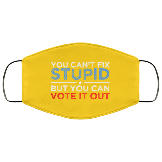 You Can’t Fix Stupid But You Can Vote It Out Anti Donald Trump Face Mask