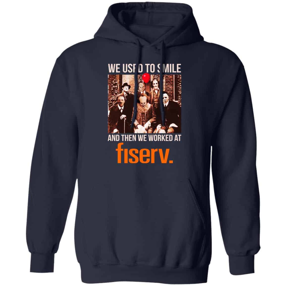 We Used To Smile And Then We Worked At Fiserv Shirt, Hoodie, Tank