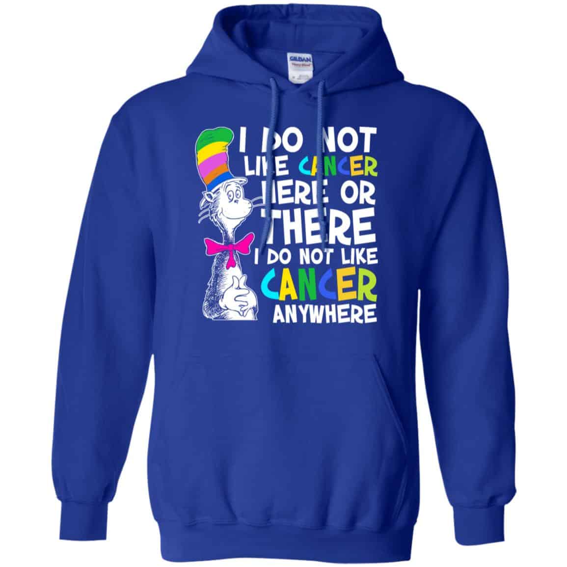 I Do Not Like Cancer Here Or There I Do Not Like Cancer Everywhere Shirt, Hoodie, Tank