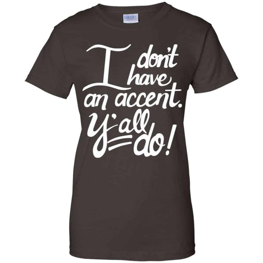 I Don’t Have An Accent Y’all Do Shirt, Hoodie, Tank