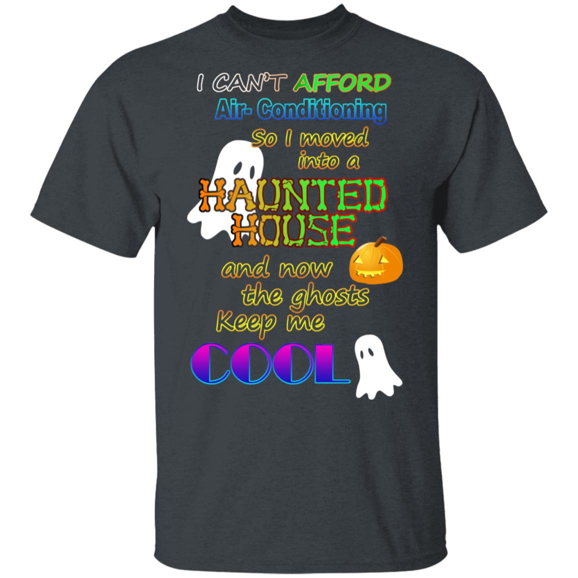 I Can’t Afford Air-Conditioning So I Moved Into A Haunted House Shirt, Hoodie, Tank