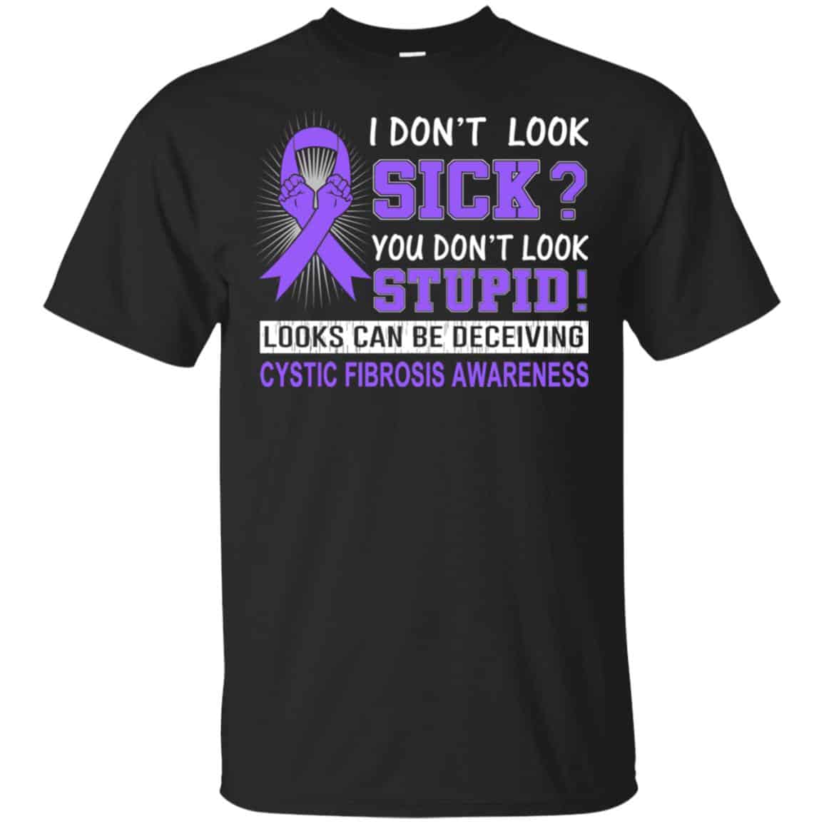 I Don’t Look Sick You Don’t Look Stupid Cystic Fibrosis Awareness T-Shirts, Hoodie, Tank