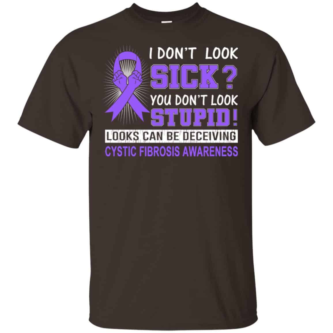 I Don’t Look Sick You Don’t Look Stupid Cystic Fibrosis Awareness T-Shirts, Hoodie, Tank