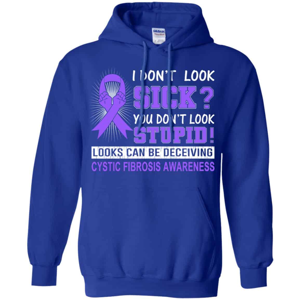I Don’t Look Sick You Don’t Look Stupid Cystic Fibrosis Awareness T-Shirts, Hoodie, Tank