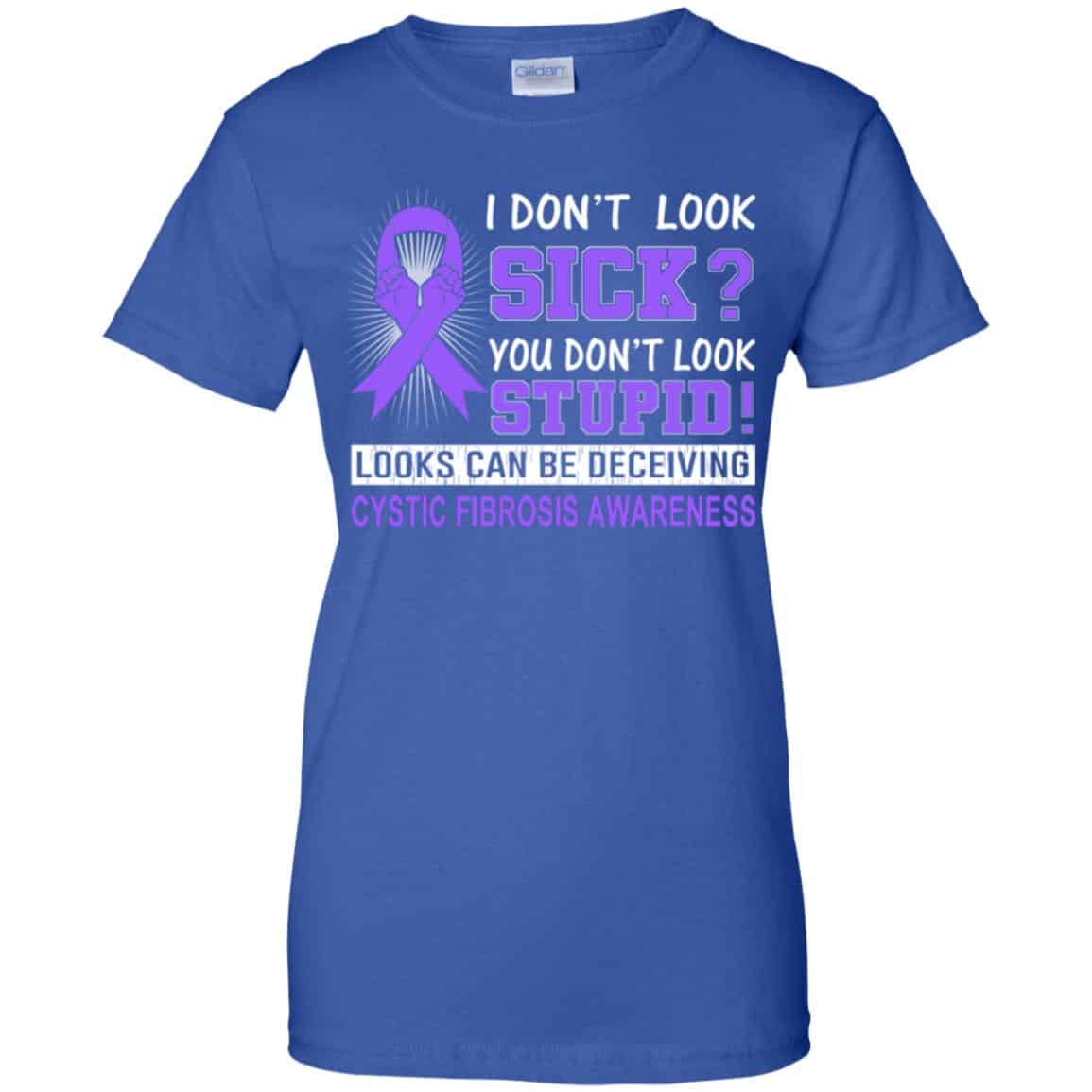 I Don’t Look Sick You Don’t Look Stupid Cystic Fibrosis Awareness T-Shirts, Hoodie, Tank
