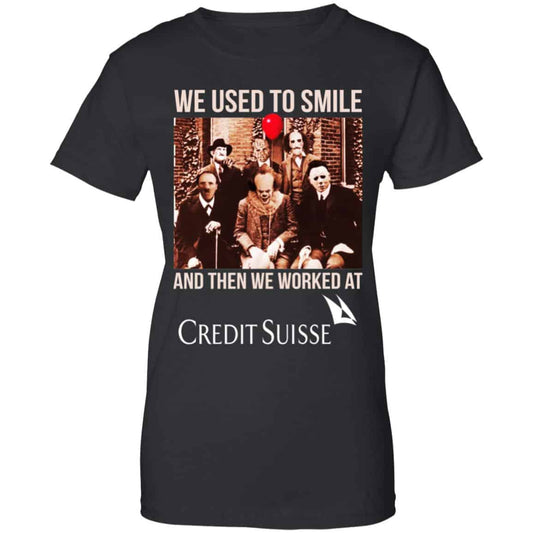 
	We Used To Smile And Then We Worked At Credit Suisse Shirt, Hoodie, Tank