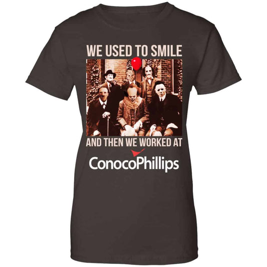 We Used To Smile And Then We Worked At ConocoPhillips Shirt, Hoodie, Tank
