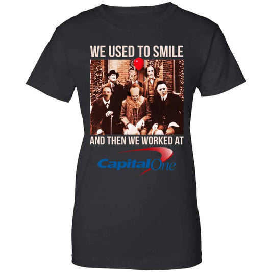 
	We Used To Smile And Then We Worked At Capital One Shirt, Hoodie, Tank