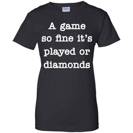 A Game So Fine It’s Played Or Diamonds Shirt, Hoodie, Tank