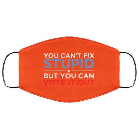 
	You Can’t Fix Stupid But You Can Vote It Out Anti Donald Trump Face Mask