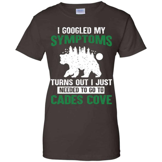I Googled My Symptoms Turns Out I Just Needed To Go To Cades Cove T-Shirts, Hoodie, Tank