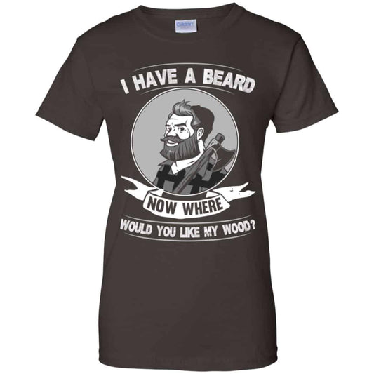 I Have A Beard Now Where Would You Like My Wood Shirt, Hoodie, Tank