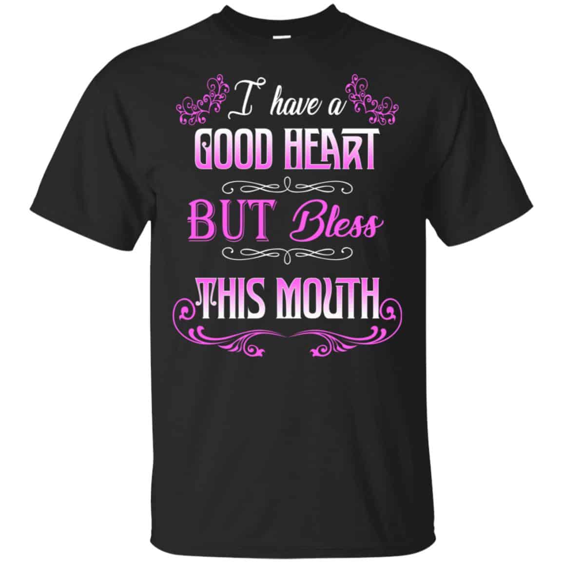 I Have A Good Heart But Bless This Mouth Shirt, Hoodie, Tank