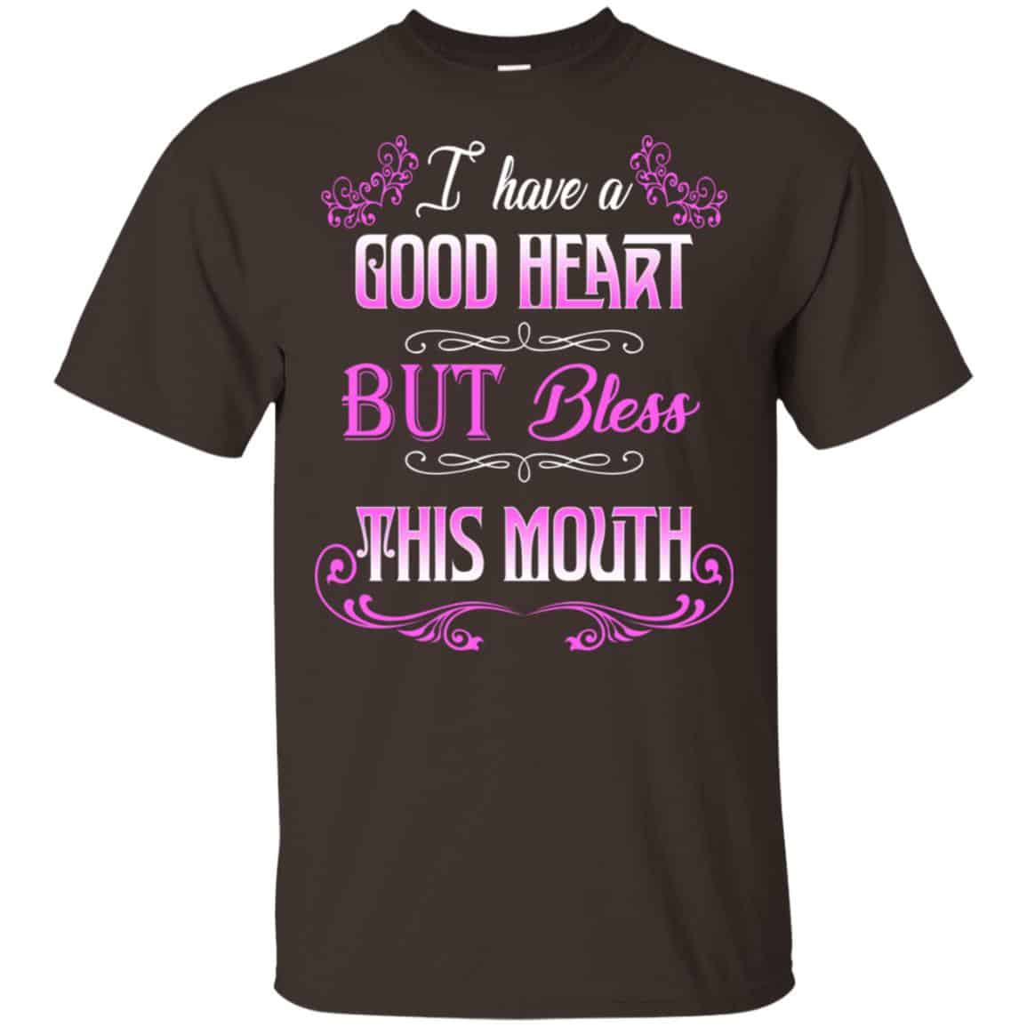 I Have A Good Heart But Bless This Mouth Shirt, Hoodie, Tank