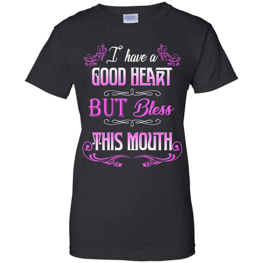 
	I Have A Good Heart But Bless This Mouth Shirt, Hoodie, Tank