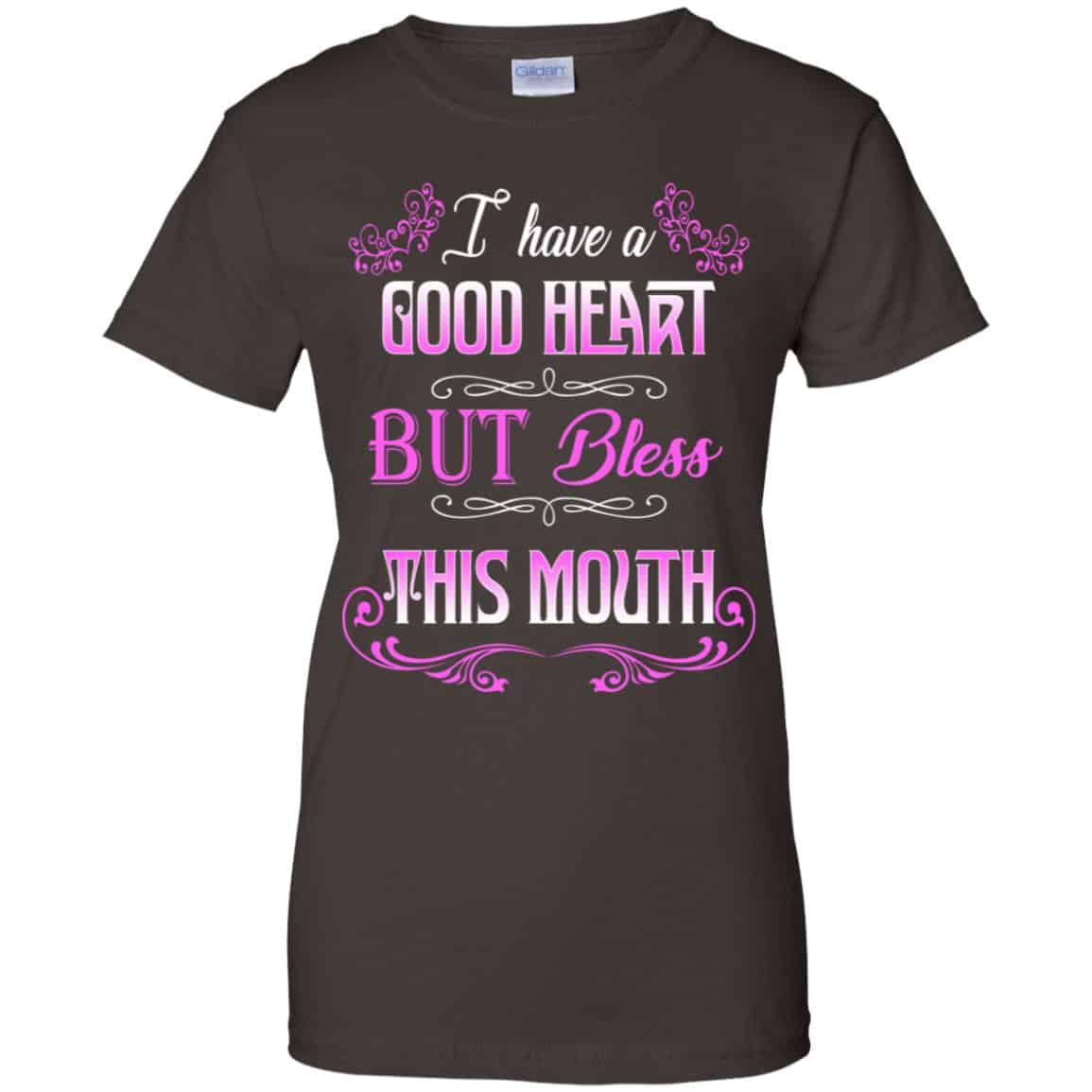 I Have A Good Heart But Bless This Mouth Shirt, Hoodie, Tank