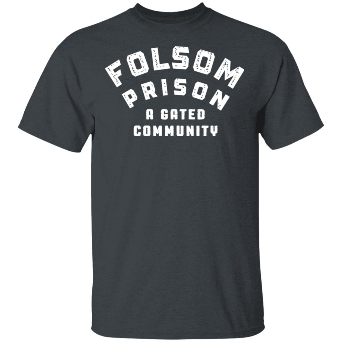 Folsom Prison A Gated Community Shirt, Hoodie, Tank