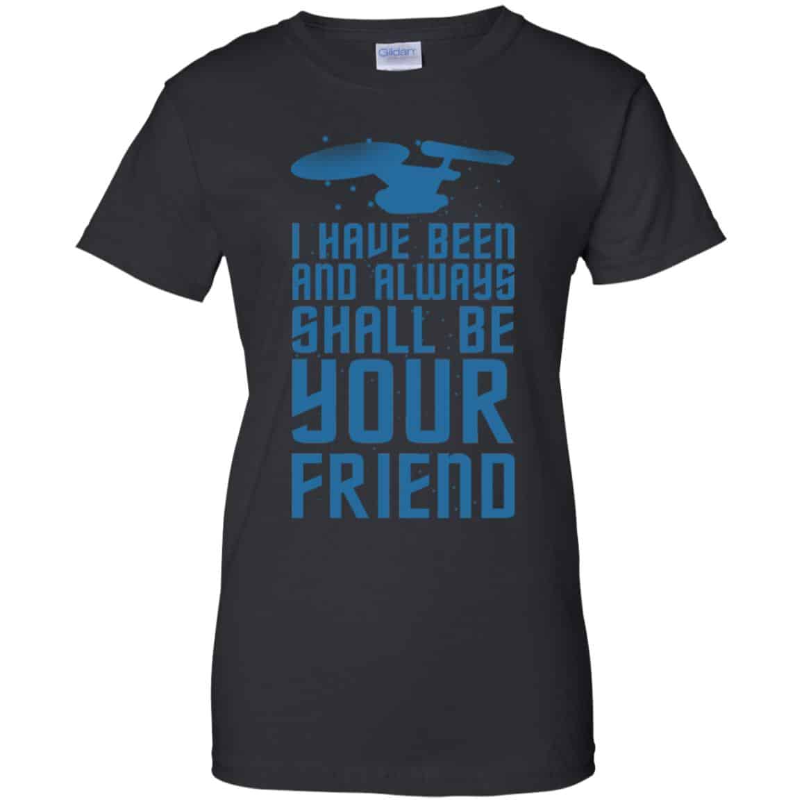 
	I Have Been And Always Shall Be Your Friend Shirt, Hoodie, Tank