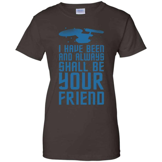 I Have Been And Always Shall Be Your Friend Shirt, Hoodie, Tank