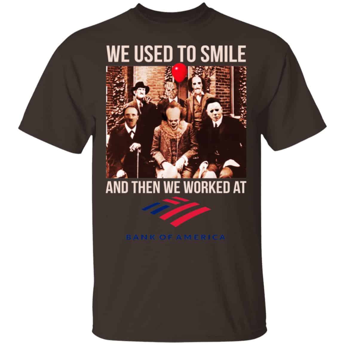 We Used To Smile And Then We Worked At Bank of America Shirt, Hoodie, Tank