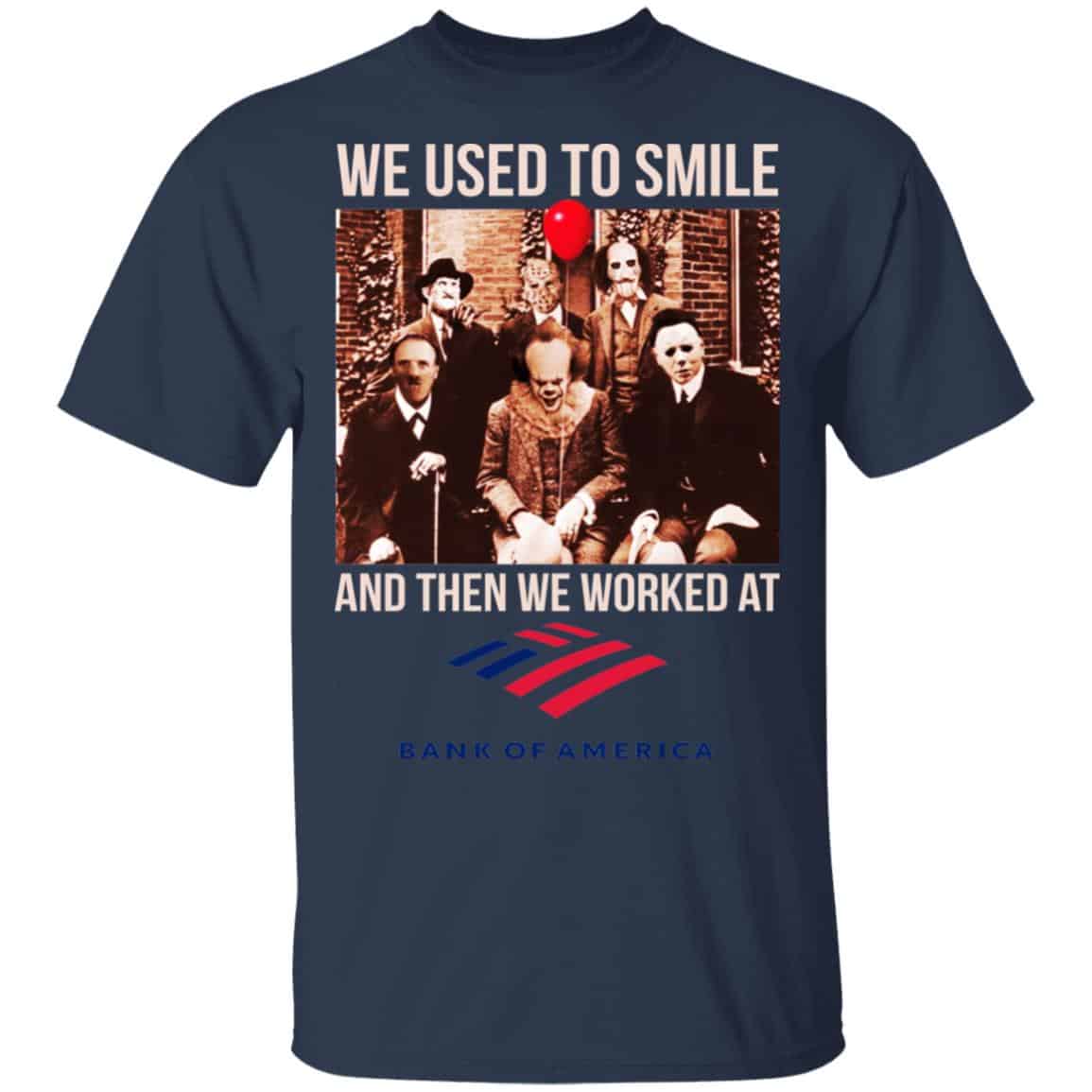 We Used To Smile And Then We Worked At Bank of America Shirt, Hoodie, Tank