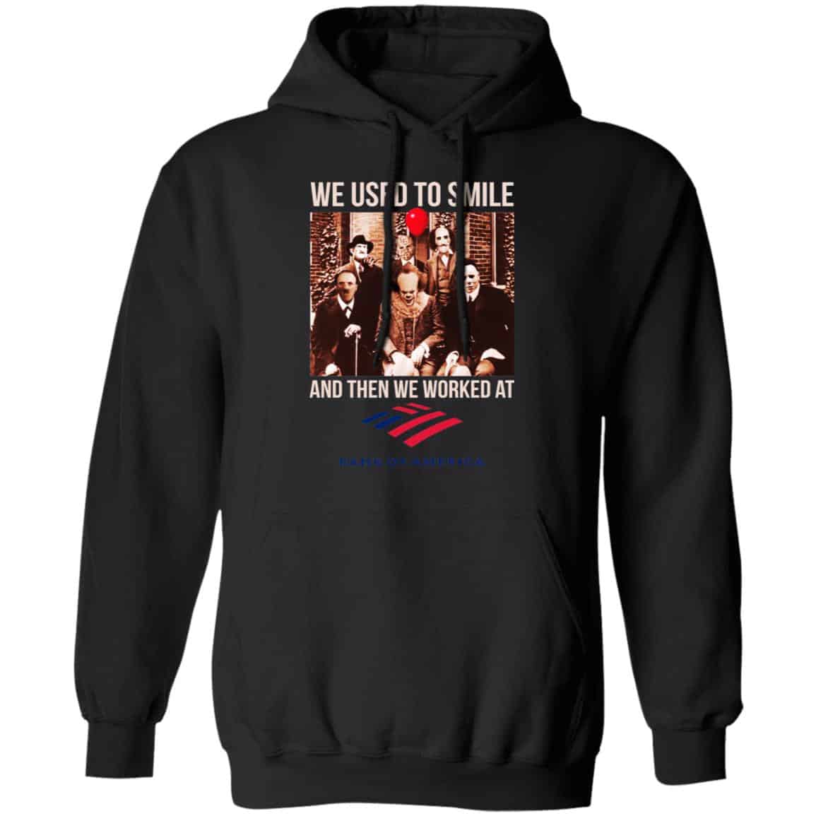 We Used To Smile And Then We Worked At Bank of America Shirt, Hoodie, Tank