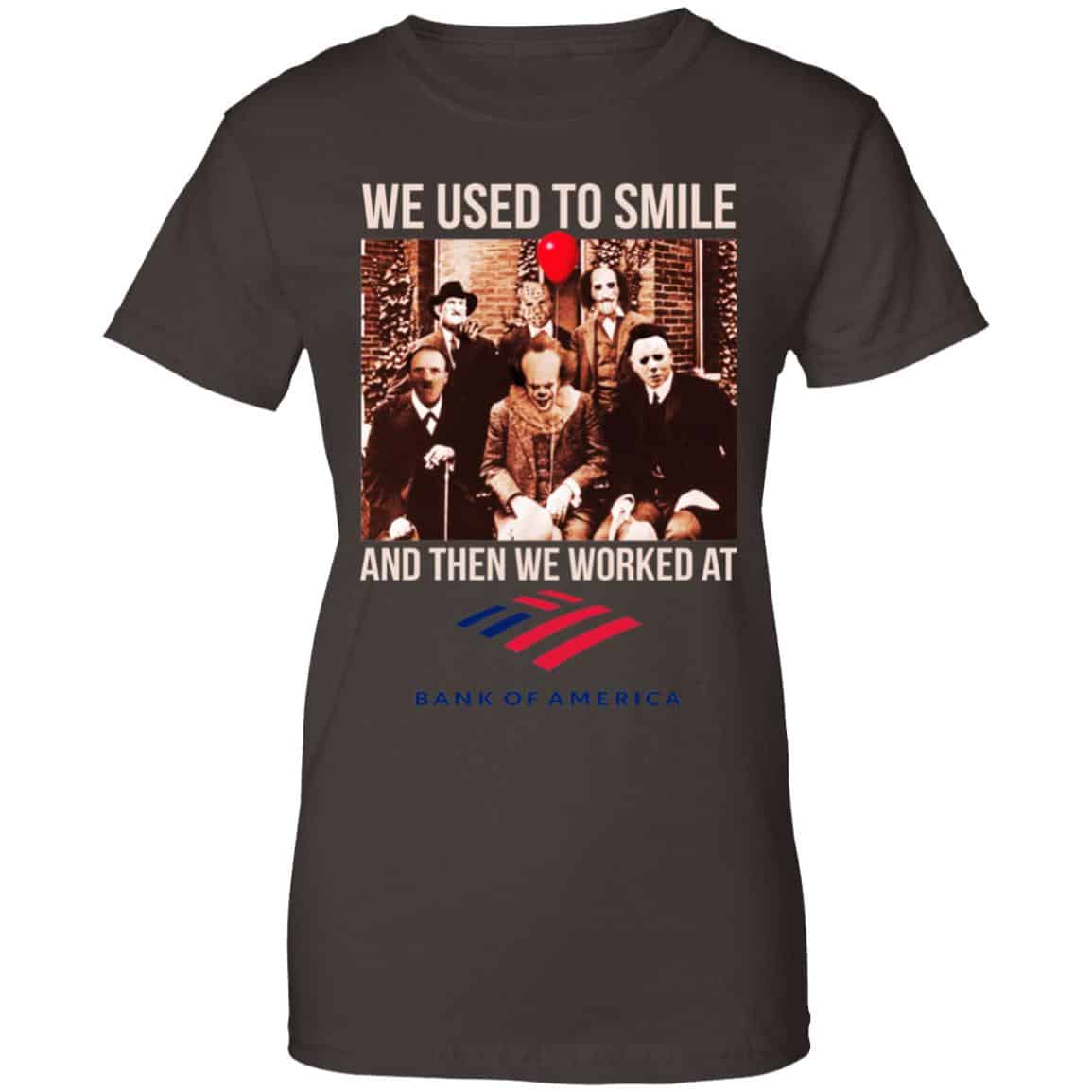 We Used To Smile And Then We Worked At Bank of America Shirt, Hoodie, Tank