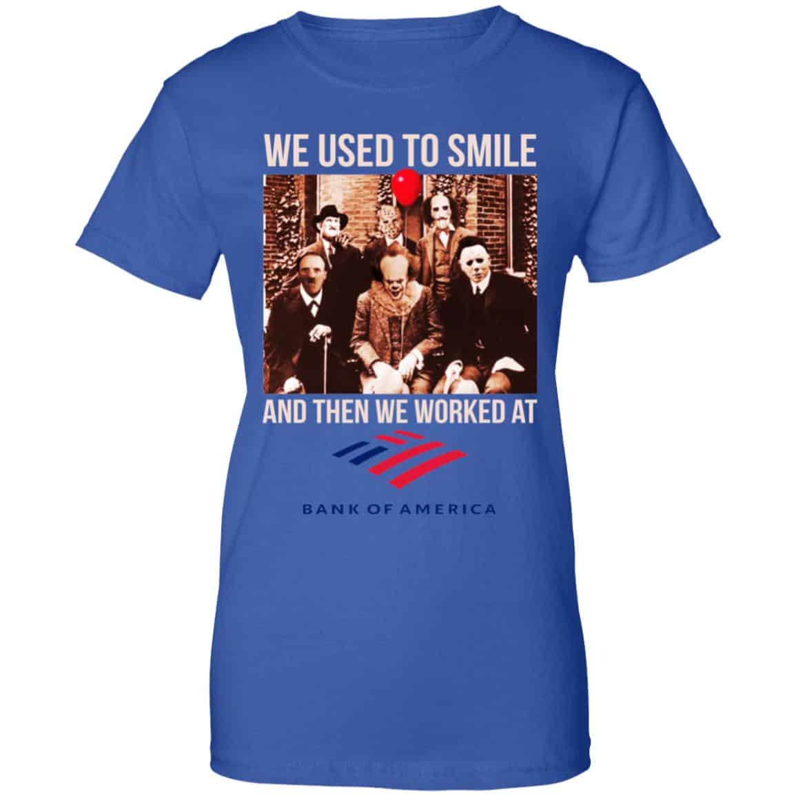 We Used To Smile And Then We Worked At Bank of America Shirt, Hoodie, Tank