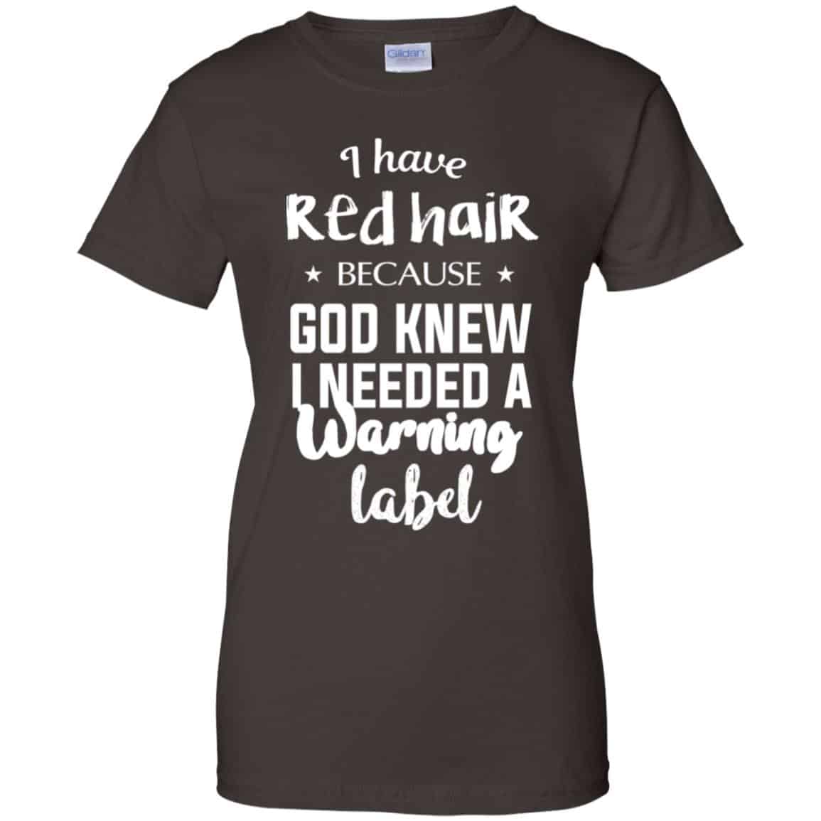
	I Have Red Hair Because God Knew I Needed A Warning Label Shirt, Hoodie, Tank