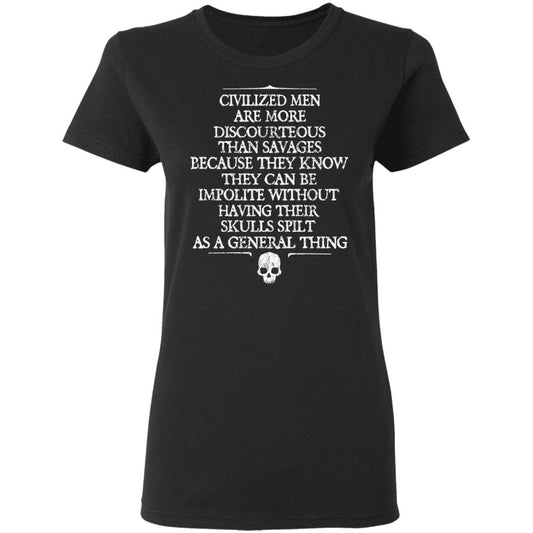 
	Civilized Men Are More Discourteous Than Savages Because They Know Shirt, Hoodie, Tank