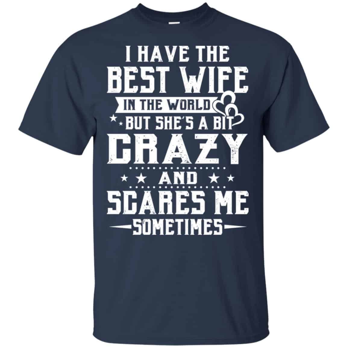 I Have The Best Wife In The World But She’s A Bit Crazy And Scares Me Sometimes Shirt, Hoodie, Tank