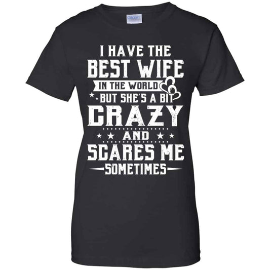 
	I Have The Best Wife In The World But She’s A Bit Crazy And Scares Me Sometimes Shirt, Hoodie, Tank