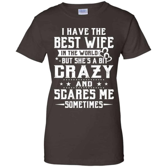 I Have The Best Wife In The World But She’s A Bit Crazy And Scares Me Sometimes Shirt, Hoodie, Tank
