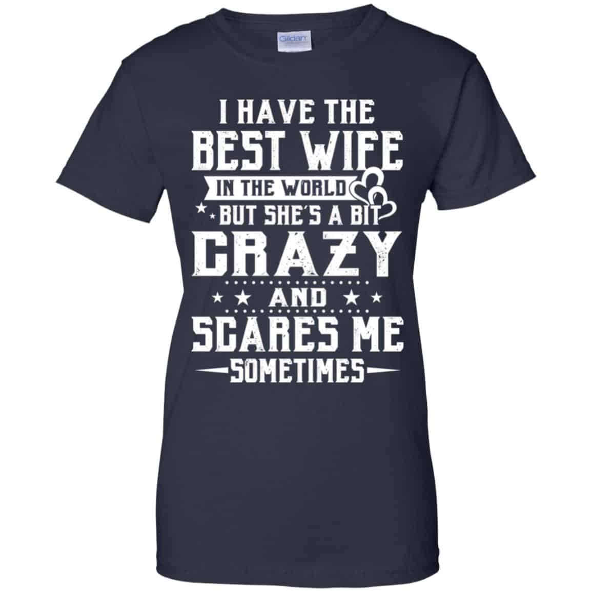 I Have The Best Wife In The World But She’s A Bit Crazy And Scares Me Sometimes Shirt, Hoodie, Tank