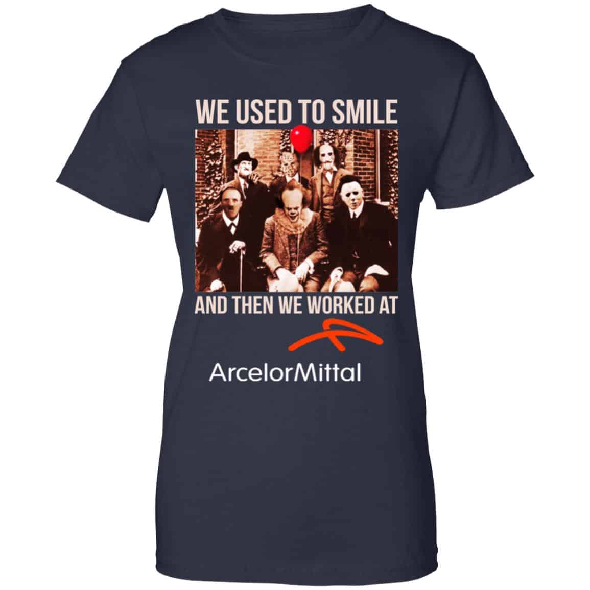 We Used To Smile And Then We Worked At ArcelorMittal Shirt, Hoodie, Tank
