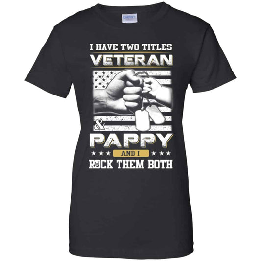 
	I Have Two Titles Veteran And Pappy And I Rock Them Both T-Shirts, Hoodie, Tank