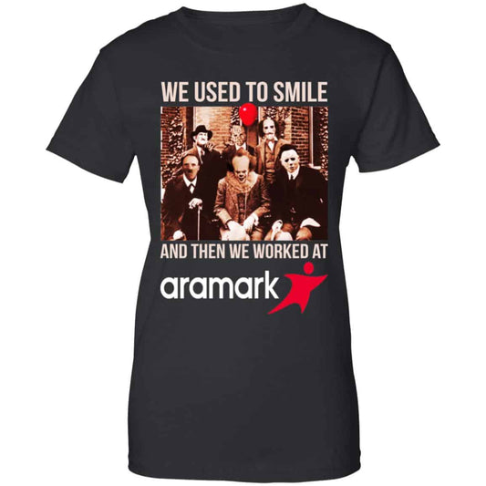 
	We Used To Smile And Then We Worked At Aramark Shirt, Hoodie, Tank