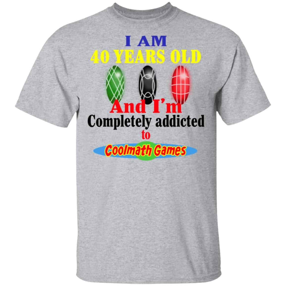 I Am 40 Years Old And I’m Completely Addicted To Coolmath Games Shirt, Hoodie, Tank