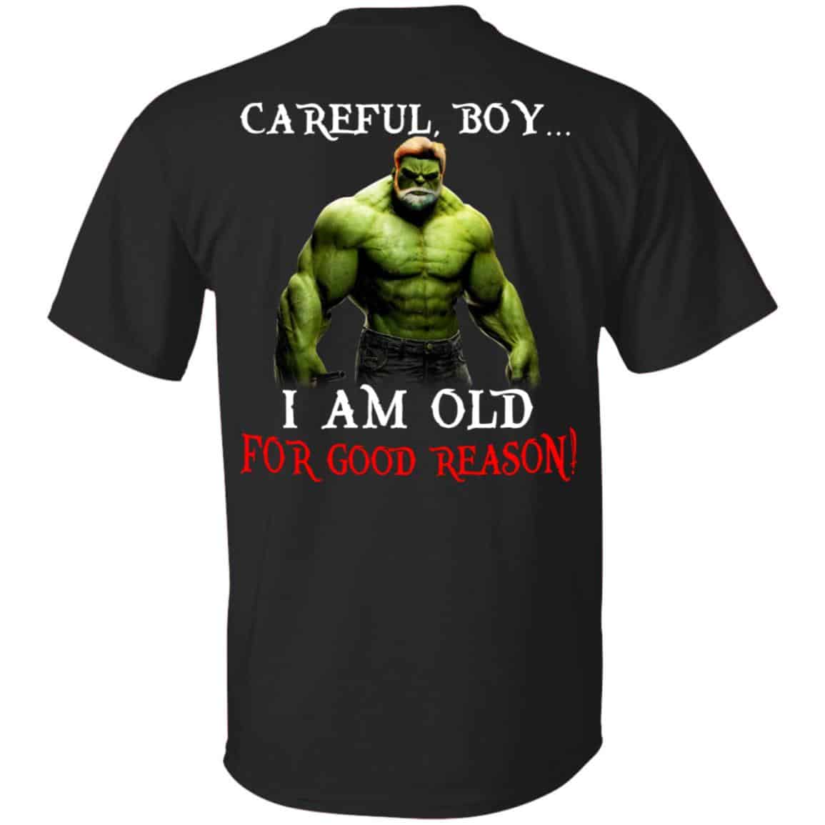 Hulk: Careful Boy I Am Old For Good Reason T-Shirts, Hoodie, Tank