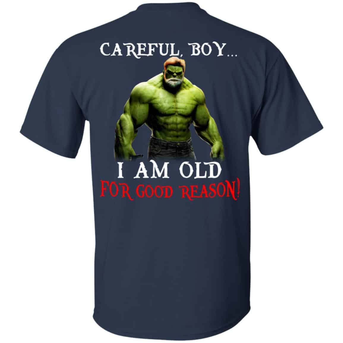 Hulk: Careful Boy I Am Old For Good Reason T-Shirts, Hoodie, Tank