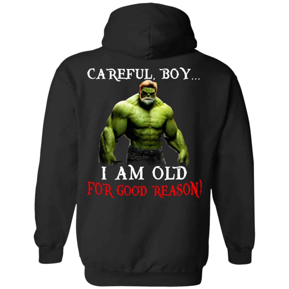 Hulk: Careful Boy I Am Old For Good Reason T-Shirts, Hoodie, Tank