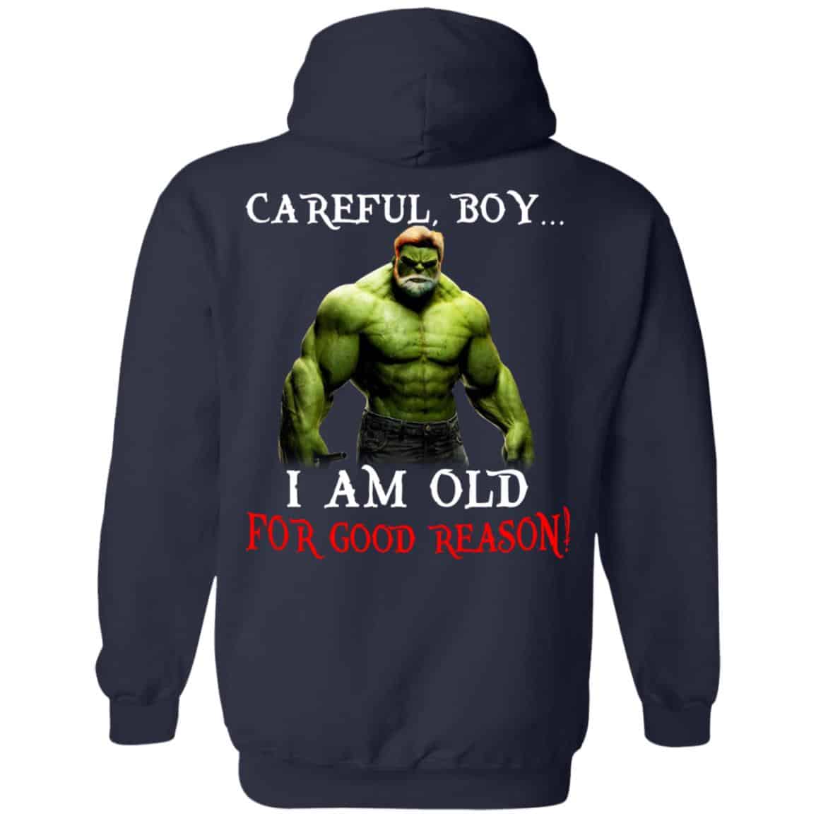Hulk: Careful Boy I Am Old For Good Reason T-Shirts, Hoodie, Tank