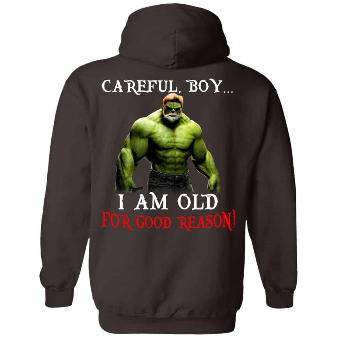 Hulk: Careful Boy I Am Old For Good Reason T-Shirts, Hoodie, Tank
